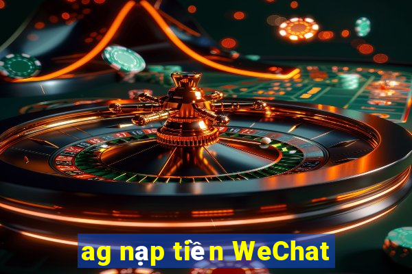 ag nạp tiền WeChat