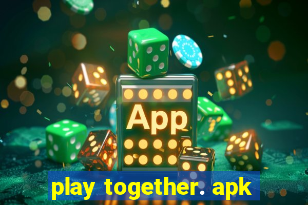 play together. apk