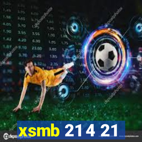 xsmb 21 4 21