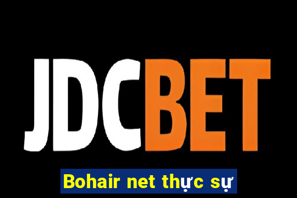 Bohair net thực sự