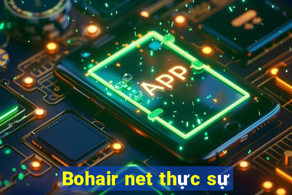 Bohair net thực sự