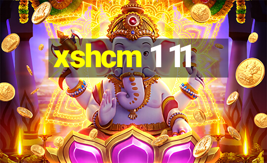 xshcm 1 11