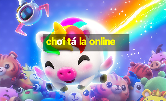 chơi tá la online