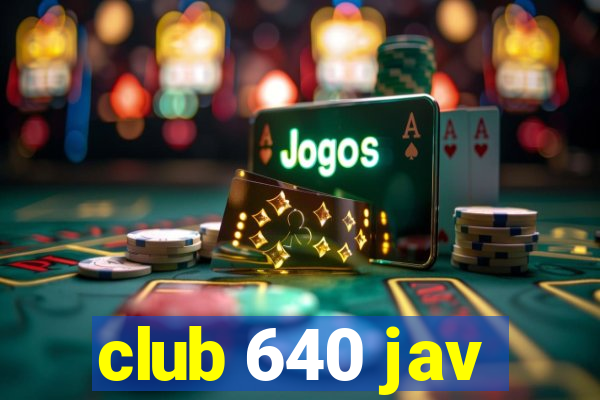 club 640 jav