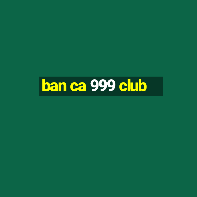 ban ca 999 club