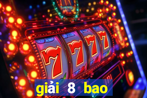 giải 8 bao nhiêu tiền