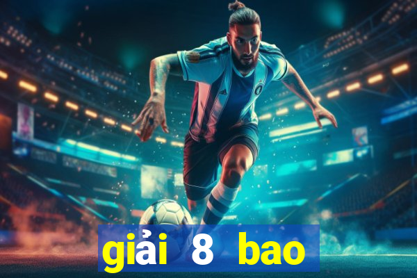 giải 8 bao nhiêu tiền