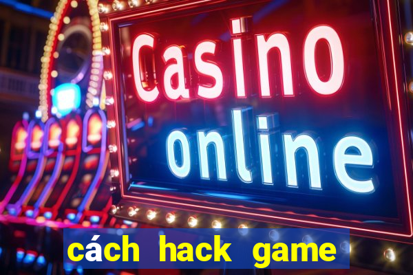 cách hack game quay hũ