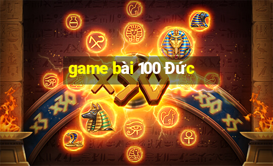 game bài 100 Đức