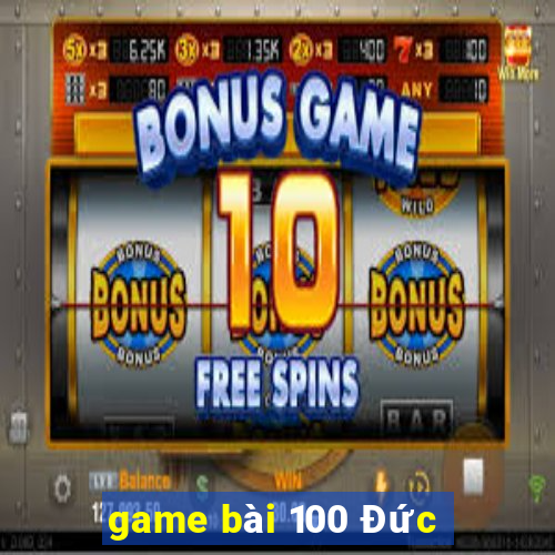 game bài 100 Đức