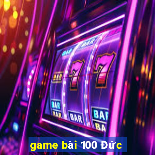 game bài 100 Đức