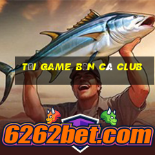 tải game bắn cá club