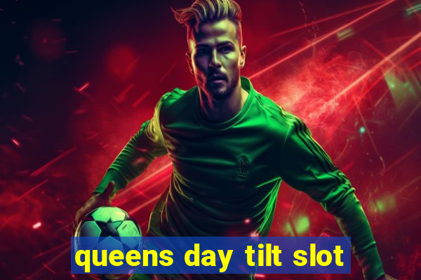 queens day tilt slot