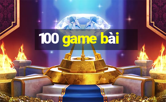 100 game bài