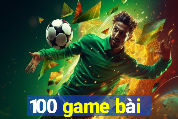 100 game bài