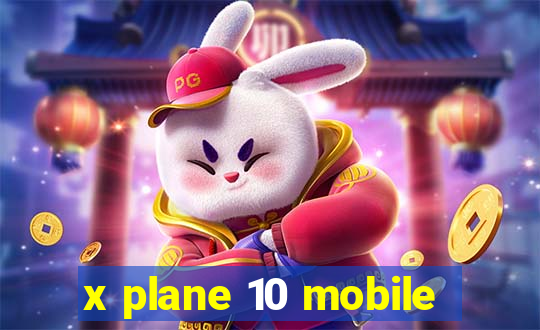 x plane 10 mobile