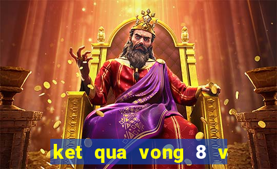 ket qua vong 8 v league 2024