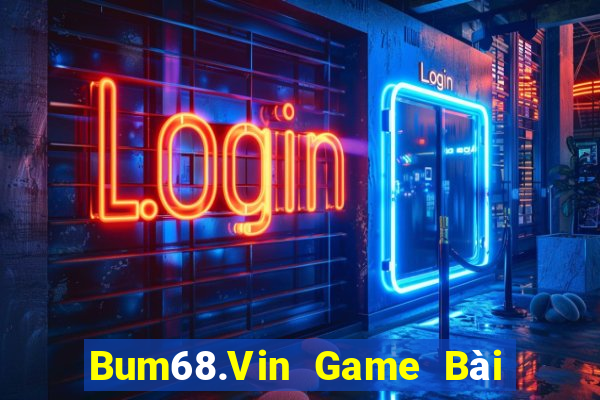 Bum68.Vin Game Bài Đổi Thưởng