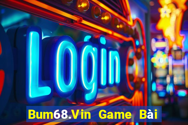 Bum68.Vin Game Bài Đổi Thưởng