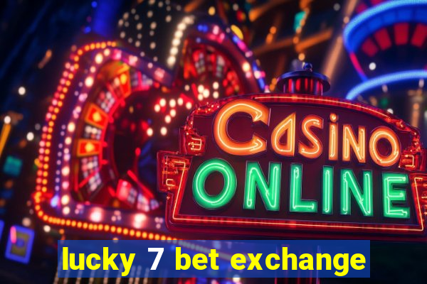 lucky 7 bet exchange