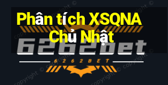 Phân tích XSQNA Chủ Nhật