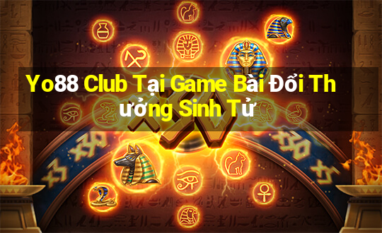 Yo88 Club Tại Game Bài Đổi Thưởng Sinh Tử