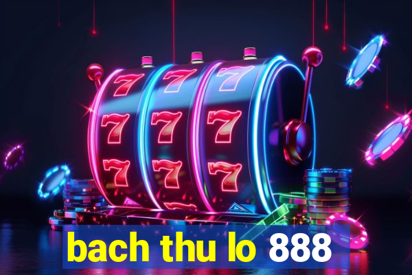 bach thu lo 888