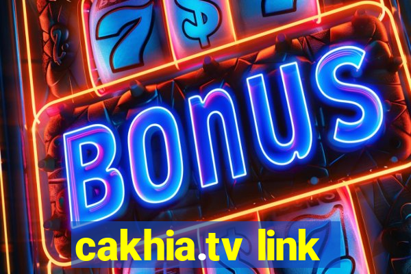 cakhia.tv link