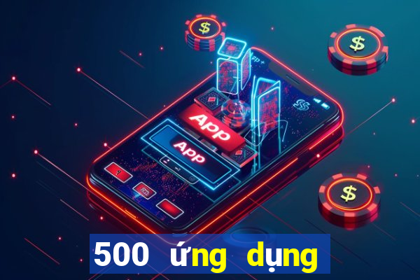 500 ứng dụng xổ số đáng tin cậy