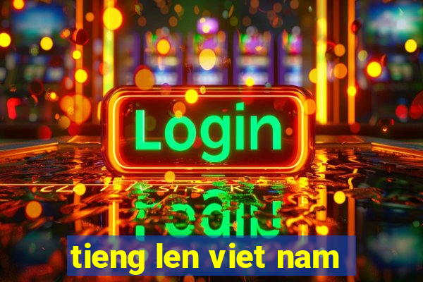 tieng len viet nam