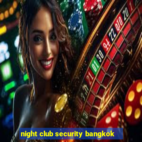 night club security bangkok