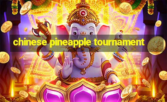 chinese pineapple tournament