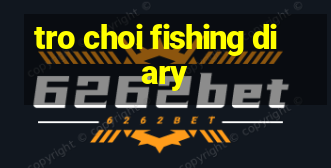 tro choi fishing diary