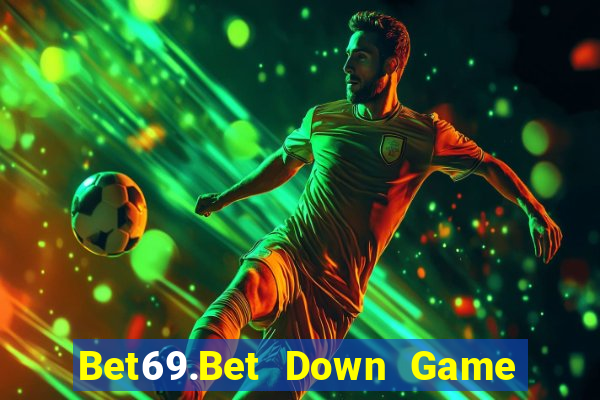 Bet69.Bet Down Game Bài Vui