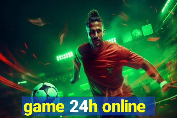 game 24h online