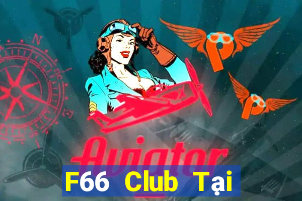 F66 Club Tại Game Bài Đổi Thưởng Sinh Tử