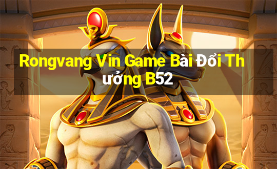 Rongvang Vin Game Bài Đổi Thưởng B52