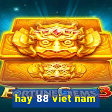 hay 88 viet nam