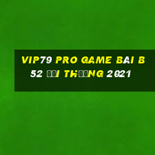 Vip79 Pro Game Bài B52 Đổi Thưởng 2021