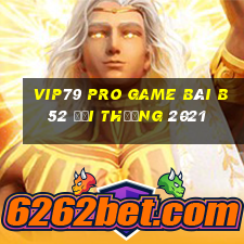 Vip79 Pro Game Bài B52 Đổi Thưởng 2021