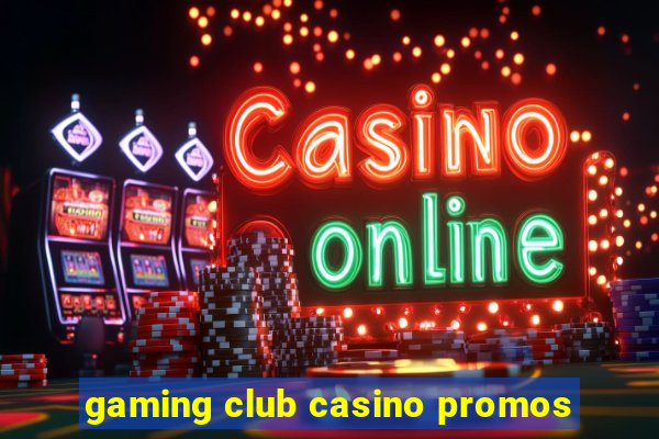 gaming club casino promos