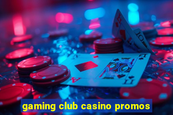 gaming club casino promos