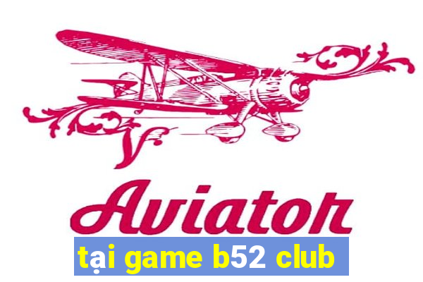 tại game b52 club