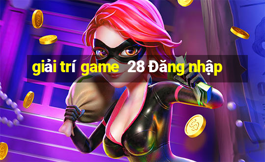 giải trí game  28 Đăng nhập