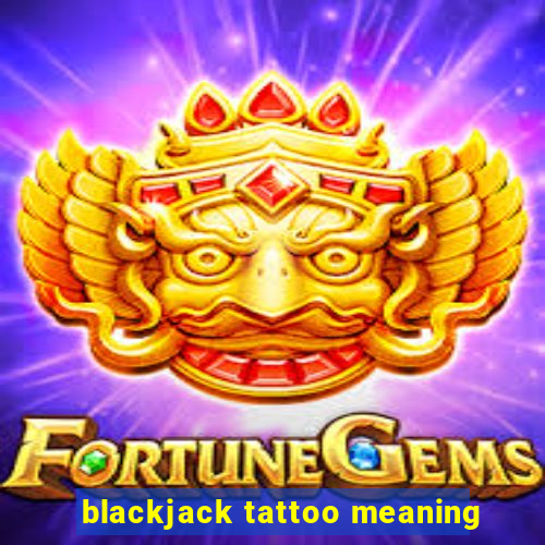 blackjack tattoo meaning