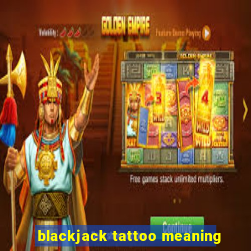 blackjack tattoo meaning