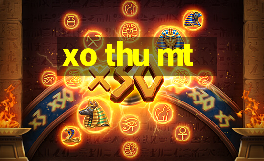 xo thu mt