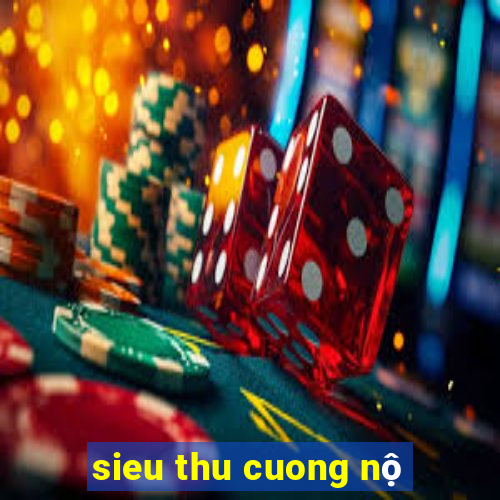 sieu thu cuong nộ