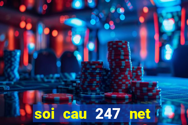 soi cau 247 net khung ngay chuan