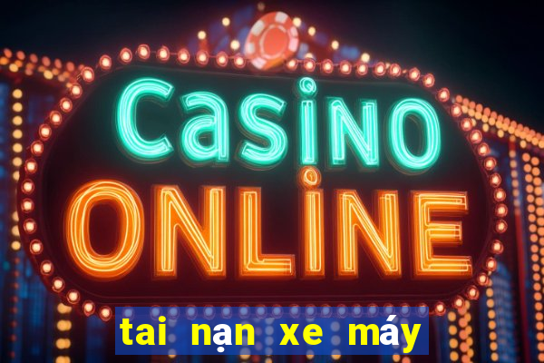 tai nạn xe máy đánh con gì